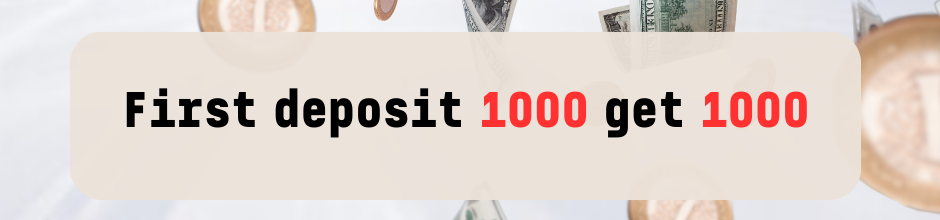 First deposit 1000 get 1000